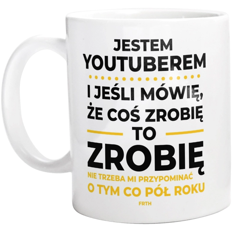 Jeśli Youtuber Mówi Że Zrobi, To Zrobi - Kubek Biały