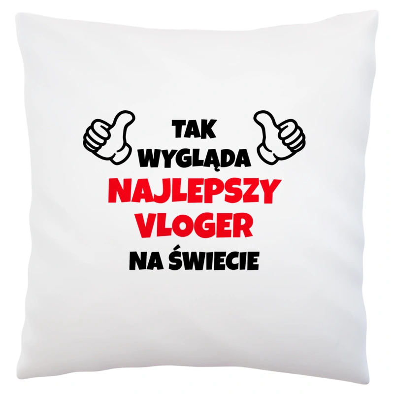 Tak Wygląda Najlepszy Vloger Na Świecie - Poduszka Biała