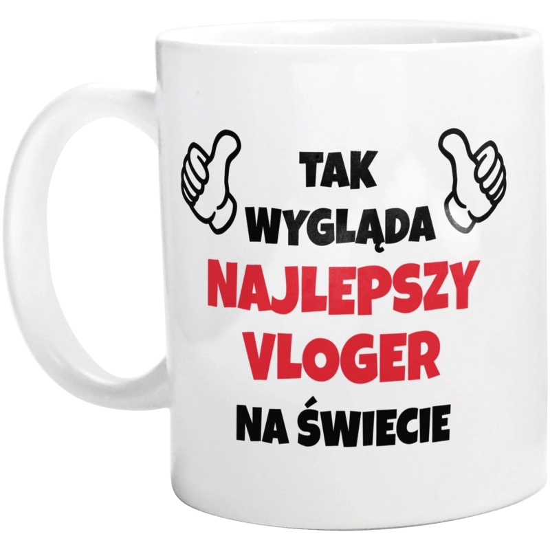 Tak Wygląda Najlepszy Vloger Na Świecie - Kubek Biały