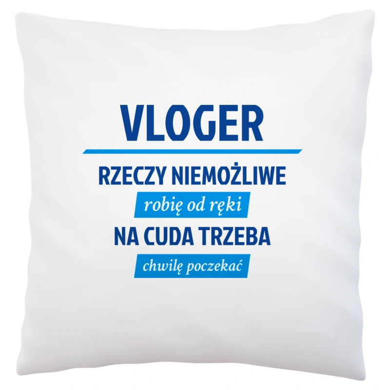 Vloger - Rzeczy Niemożliwe Robię Od Ręki - Na Cuda Trzeba Chwilę Poczekać - Poduszka Biała