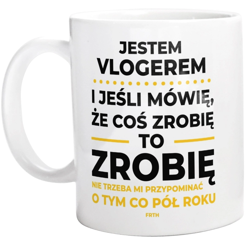 Jeśli Vloger Mówi Że Zrobi, To Zrobi - Kubek Biały