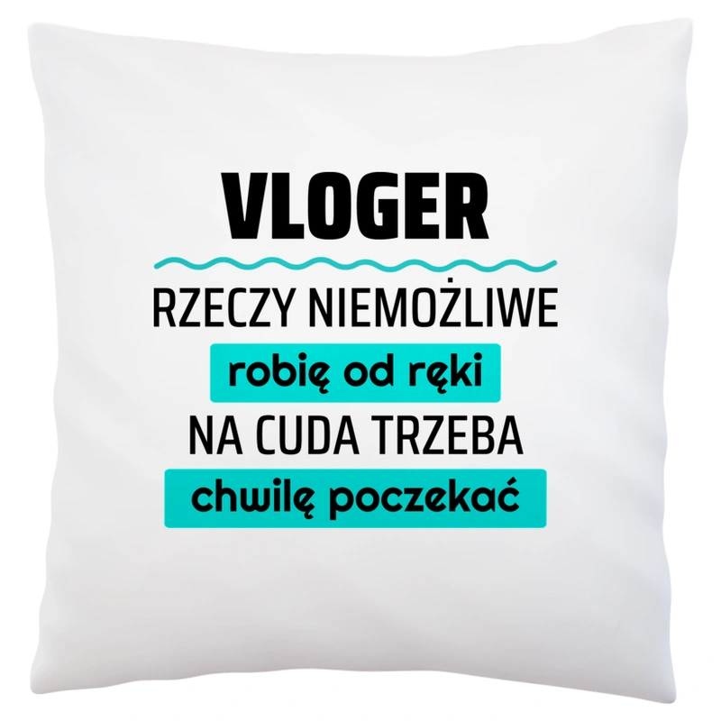 Vloger - Rzeczy Niemożliwe Robię Od Ręki - Na Cuda Trzeba Chwilę Poczekać - Poduszka Biała