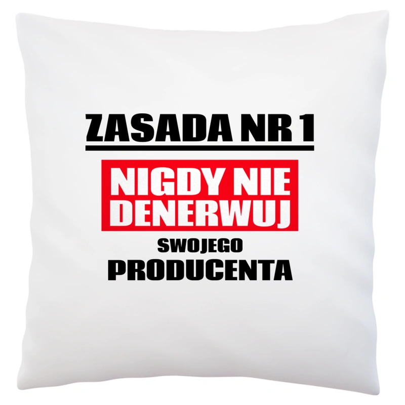 Zasada Nr 1 - Nigdy Nie Denerwuj Swojego Producenta - Poduszka Biała