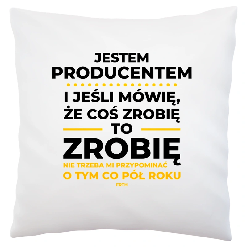 Jeśli Producent Mówi Że Zrobi, To Zrobi - Poduszka Biała