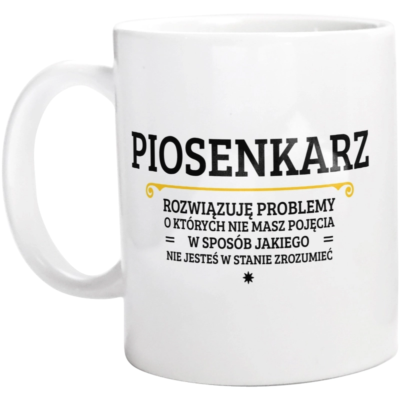 Piosenkarz - Rozwiązuje Problemy O Których Nie Masz Pojęcia - Kubek Biały