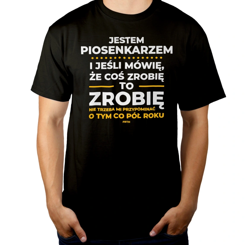 Jeśli Piosenkarz Mówi Że Zrobi, To Zrobi - Męska Koszulka Czarna