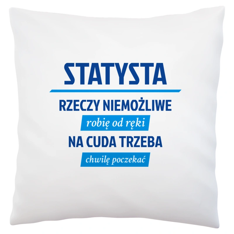 Statysta - Rzeczy Niemożliwe Robię Od Ręki - Na Cuda Trzeba Chwilę Poczekać - Poduszka Biała