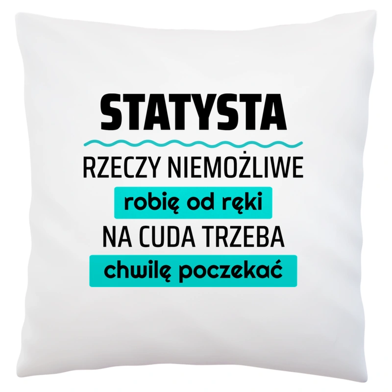 Statysta - Rzeczy Niemożliwe Robię Od Ręki - Na Cuda Trzeba Chwilę Poczekać - Poduszka Biała