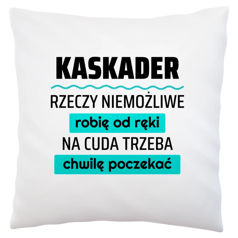 Kaskader - Rzeczy Niemożliwe Robię Od Ręki - Na Cuda Trzeba Chwilę Poczekać - Poduszka Biała