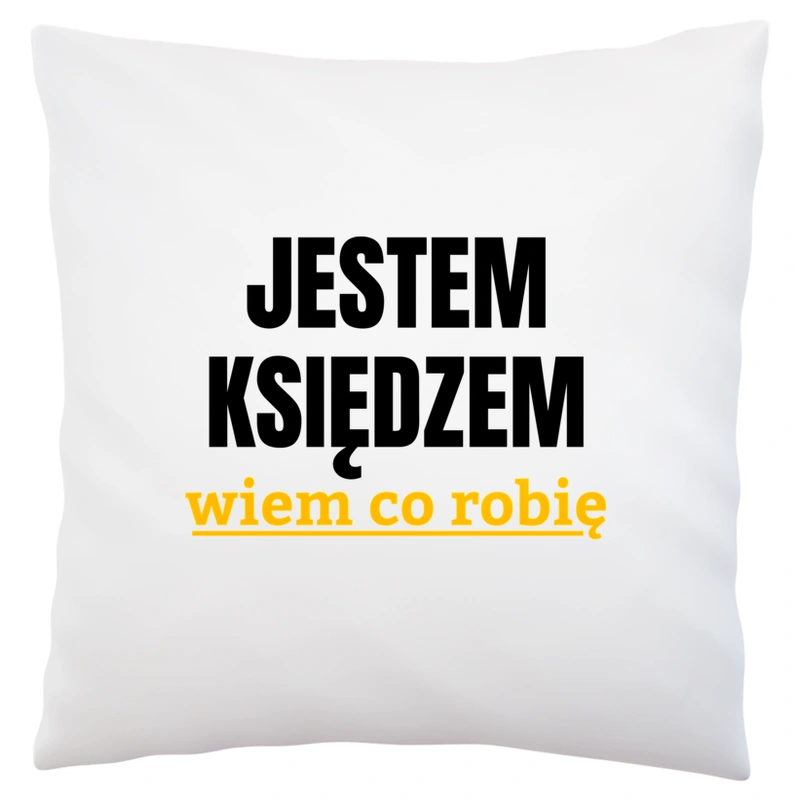 Jestem Księdzem Wiem Co Robię - Poduszka Biała