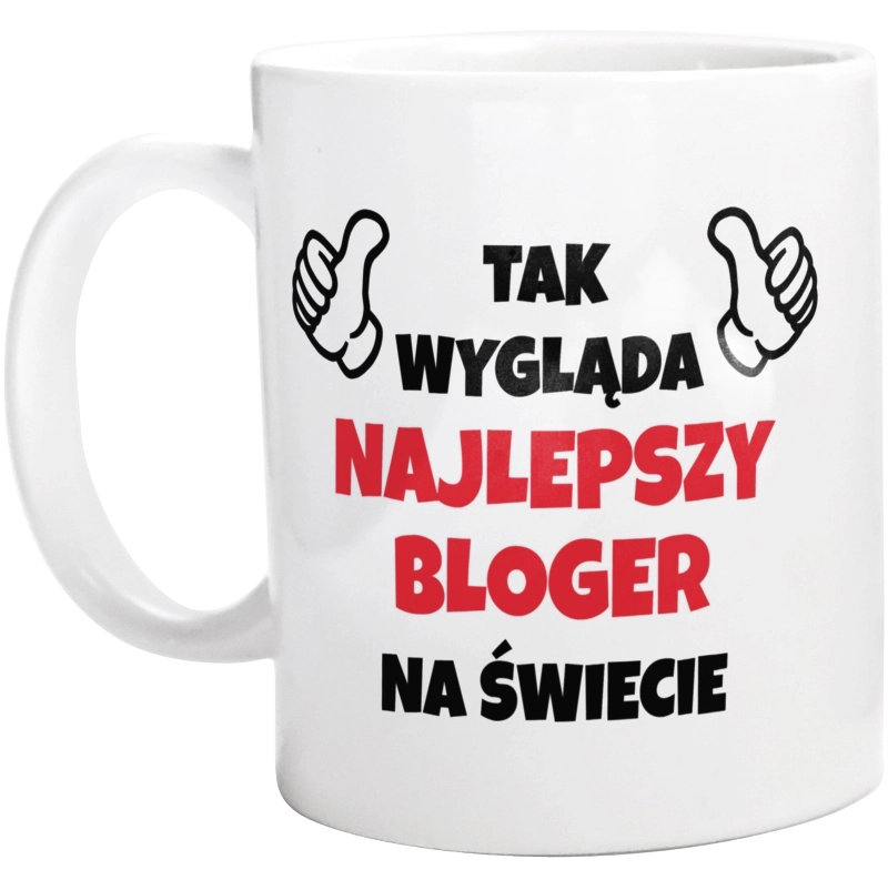 Tak Wygląda Najlepszy Bloger Na Świecie - Kubek Biały