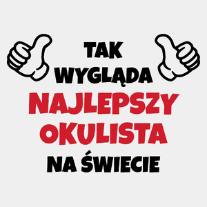 Tak Wygląda Najlepszy Okulista Na Świecie - Męska Koszulka Biała