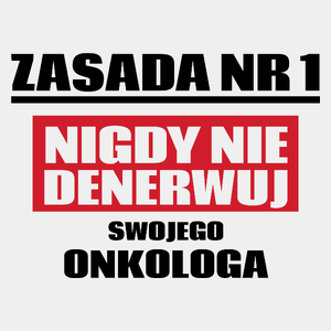 Zasada Nr 1 - Nigdy Nie Denerwuj Swojego Onkologa - Męska Koszulka Biała