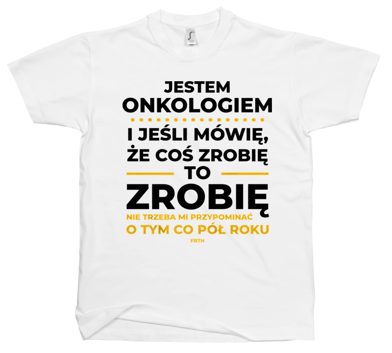 Jeśli Onkolog Mówi Że Zrobi, To Zrobi - Męska Koszulka Biała