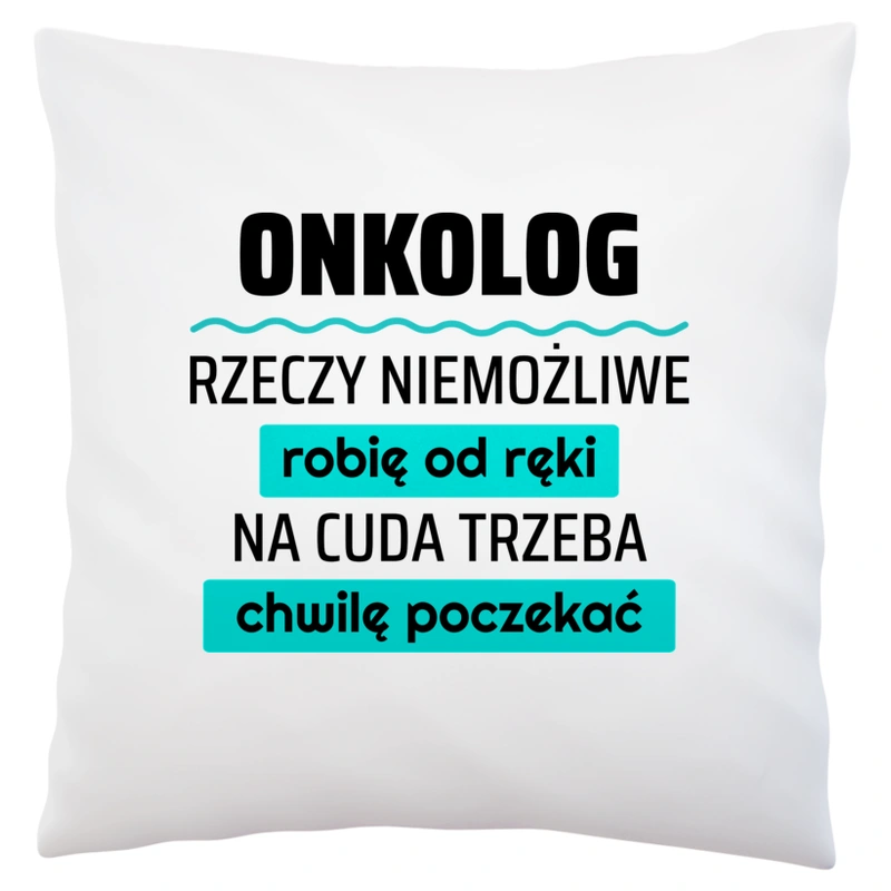 Onkolog - Rzeczy Niemożliwe Robię Od Ręki - Na Cuda Trzeba Chwilę Poczekać - Poduszka Biała