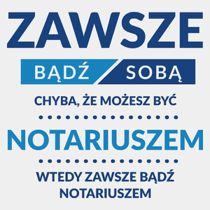 Zawsze Bądź Sobą, Chyba Że Możesz Być Notariuszem - Męska Koszulka Biała