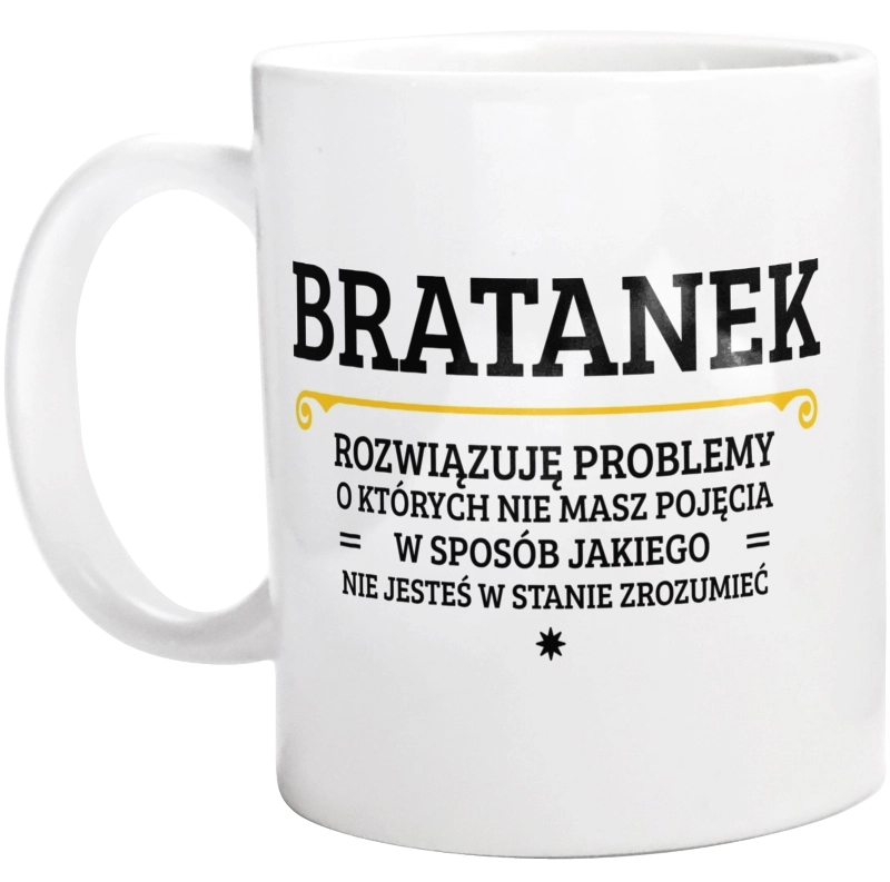 Bratanek - Rozwiązuje Problemy O Których Nie Masz Pojęcia - Kubek Biały