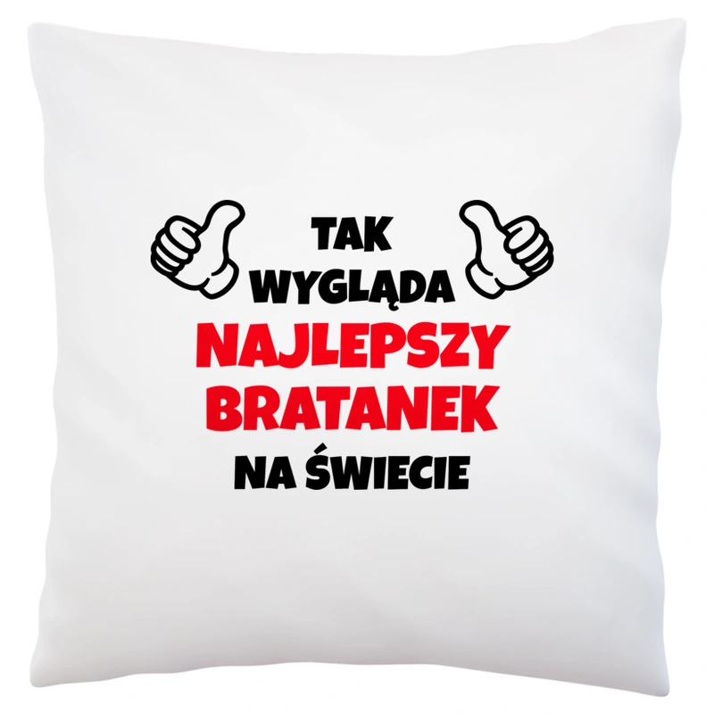 Tak Wygląda Najlepszy Bratanek Na Świecie - Poduszka Biała