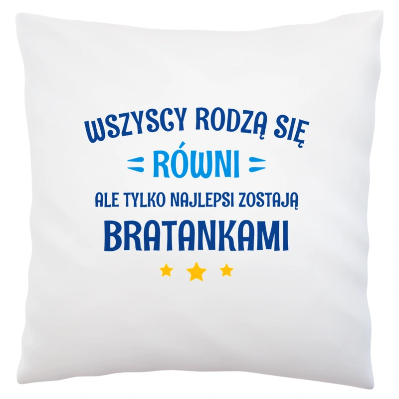 Tylko Najlepsi Zostają Bratankami - Poduszka Biała