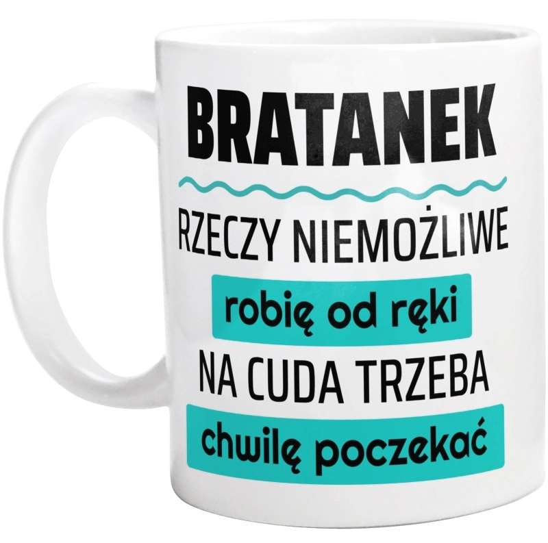 Bratanek - Rzeczy Niemożliwe Robię Od Ręki - Na Cuda Trzeba Chwilę Poczekać - Kubek Biały