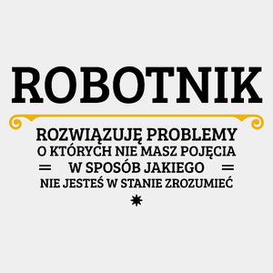 Robotnik - Rozwiązuje Problemy O Których Nie Masz Pojęcia - Męska Koszulka Biała