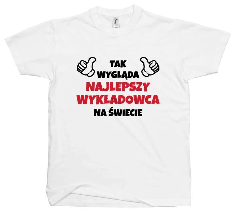 Tak Wygląda Najlepszy Wykładowca Na Świecie - Męska Koszulka Biała