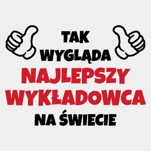 Tak Wygląda Najlepszy Wykładowca Na Świecie - Męska Koszulka Biała