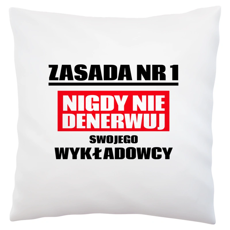 Zasada Nr 1 - Nigdy Nie Denerwuj Swojego Wykładowcy - Poduszka Biała