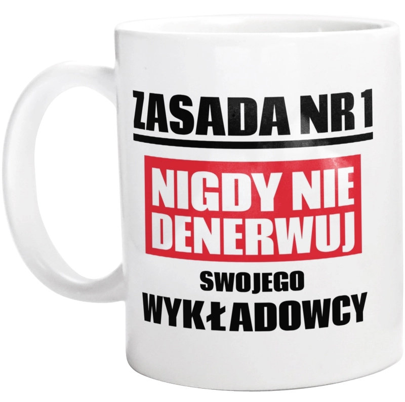 Zasada Nr 1 - Nigdy Nie Denerwuj Swojego Wykładowcy - Kubek Biały