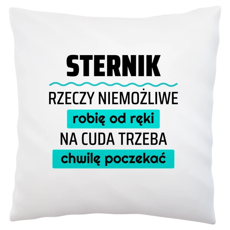 Sternik - Rzeczy Niemożliwe Robię Od Ręki - Na Cuda Trzeba Chwilę Poczekać - Poduszka Biała