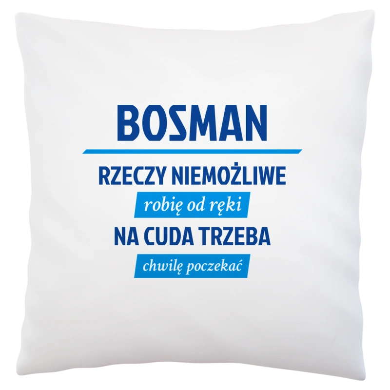 Bosman - Rzeczy Niemożliwe Robię Od Ręki - Na Cuda Trzeba Chwilę Poczekać - Poduszka Biała