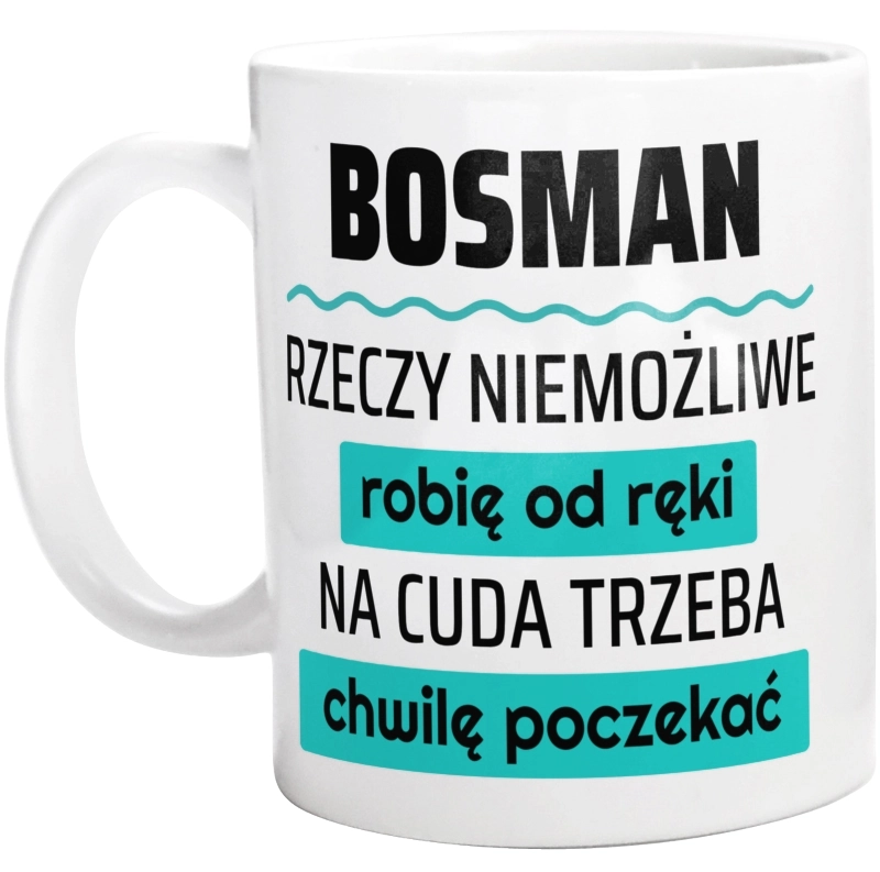 Bosman - Rzeczy Niemożliwe Robię Od Ręki - Na Cuda Trzeba Chwilę Poczekać - Kubek Biały