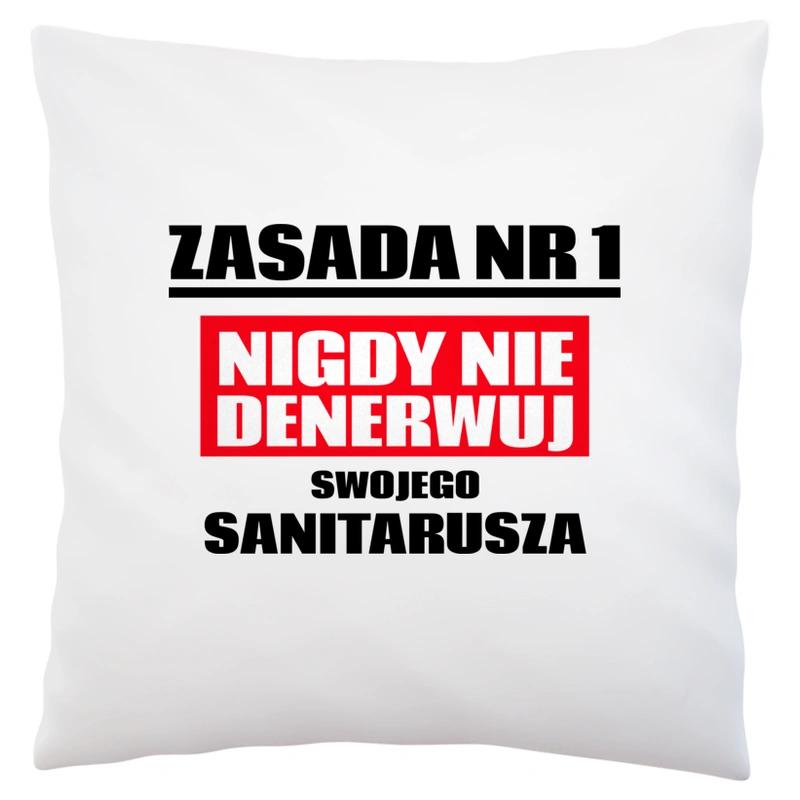 Zasada Nr 1 - Nigdy Nie Denerwuj Swojego Sanitarusza - Poduszka Biała