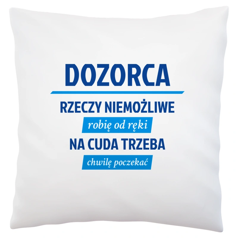 Dozorca - Rzeczy Niemożliwe Robię Od Ręki - Na Cuda Trzeba Chwilę Poczekać - Poduszka Biała