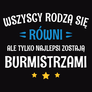 Tylko Najlepsi Zostają Burmistrzami - Męska Koszulka Czarna