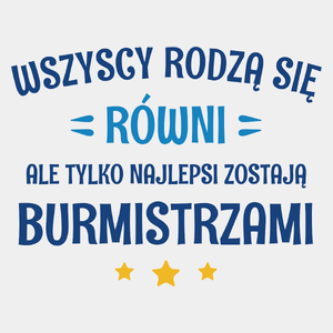 Tylko Najlepsi Zostają Burmistrzami - Męska Koszulka Biała