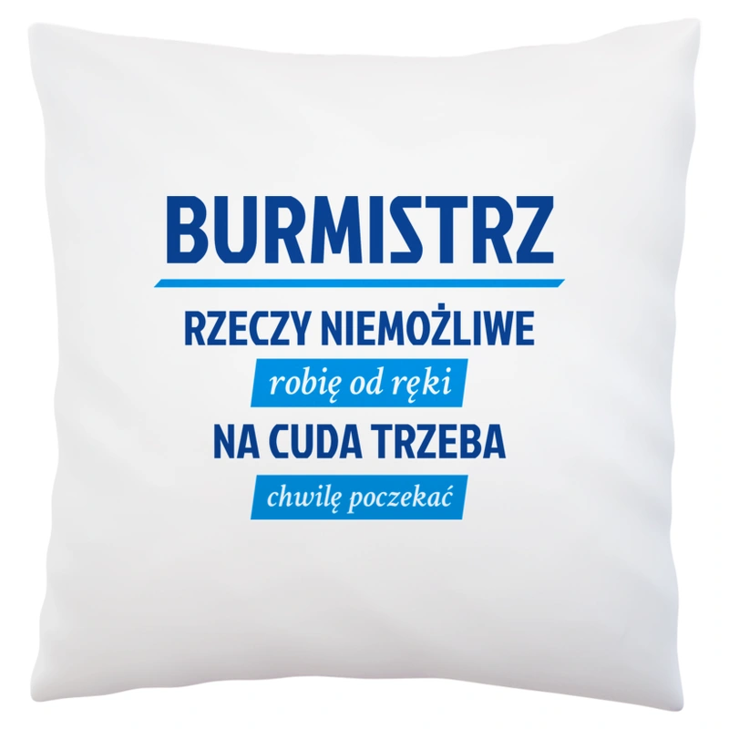 Burmistrz - Rzeczy Niemożliwe Robię Od Ręki - Na Cuda Trzeba Chwilę Poczekać - Poduszka Biała