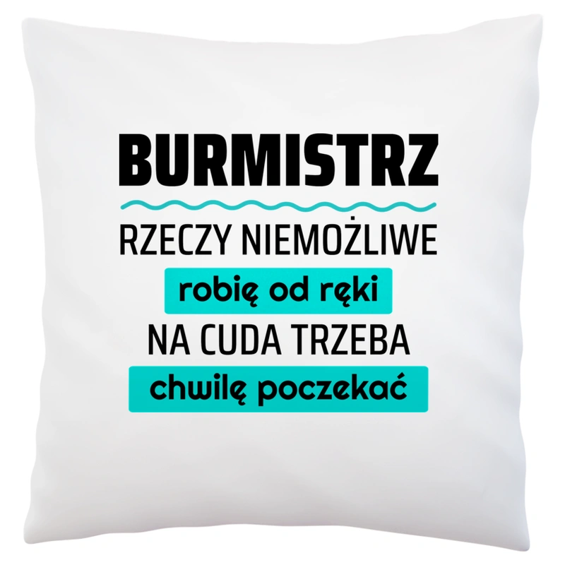 Burmistrz - Rzeczy Niemożliwe Robię Od Ręki - Na Cuda Trzeba Chwilę Poczekać - Poduszka Biała