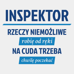 Inspektor - Rzeczy Niemożliwe Robię Od Ręki - Na Cuda Trzeba Chwilę Poczekać - Męska Koszulka Biała