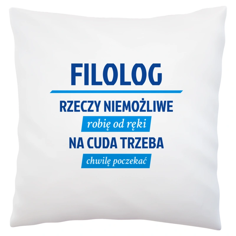 Filolog - Rzeczy Niemożliwe Robię Od Ręki - Na Cuda Trzeba Chwilę Poczekać - Poduszka Biała