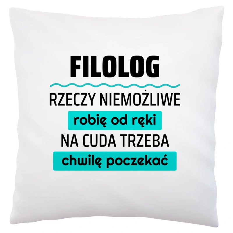 Filolog - Rzeczy Niemożliwe Robię Od Ręki - Na Cuda Trzeba Chwilę Poczekać - Poduszka Biała