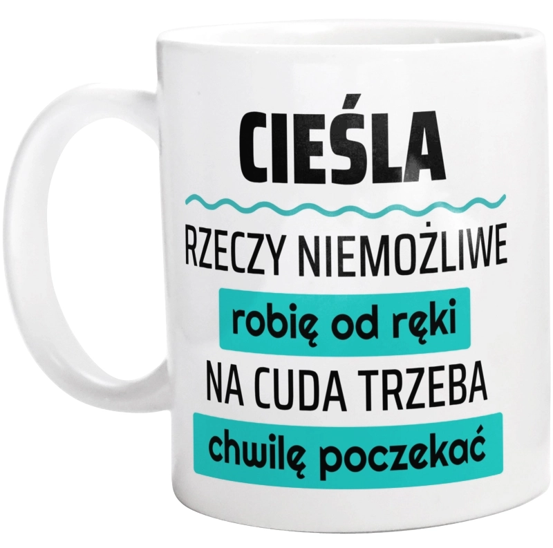 Cieśla - Rzeczy Niemożliwe Robię Od Ręki - Na Cuda Trzeba Chwilę Poczekać - Kubek Biały