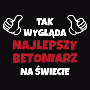 Tak Wygląda Najlepszy Betoniarz Na Świecie - Męska Koszulka Czarna