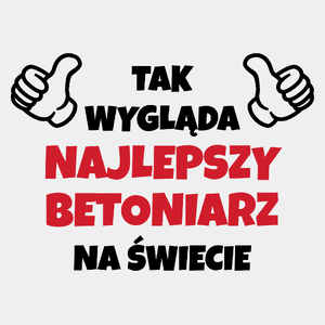 Tak Wygląda Najlepszy Betoniarz Na Świecie - Męska Koszulka Biała