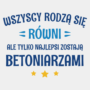 Tylko Najlepsi Zostają Betoniarzami - Męska Koszulka Biała