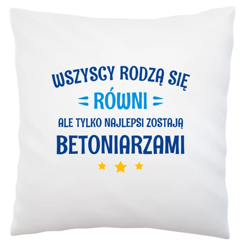 Tylko Najlepsi Zostają Betoniarzami - Poduszka Biała