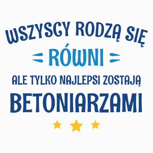 Tylko Najlepsi Zostają Betoniarzami - Poduszka Biała