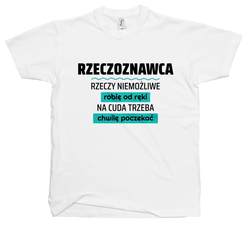 Rzeczoznawca - Rzeczy Niemożliwe Robię Od Ręki - Na Cuda Trzeba Chwilę Poczekać - Męska Koszulka Biała