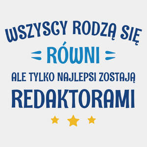 Tylko Najlepsi Zostają Redaktorami - Męska Koszulka Biała