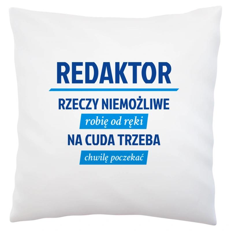 Redaktor - Rzeczy Niemożliwe Robię Od Ręki - Na Cuda Trzeba Chwilę Poczekać - Poduszka Biała